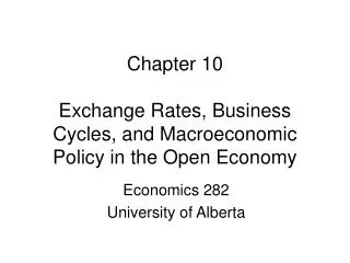 Chapter 10 Exchange Rates, Business Cycles, and Macroeconomic Policy in the Open Economy