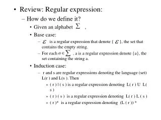 Review: Regular expression: How do we define it? Given an alphabet , Base case: