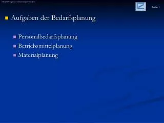 Aufgaben der Bedarfsplanung Personalbedarfsplanung Betriebsmittelplanung Materialplanung