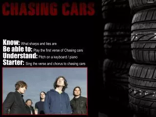 Know: What sharps and ties are Be able to: Play the first verse of Chasing cars