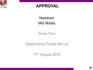 Newtown Mid Wales Drive-Thru Gastronomy Foods UK Ltd 17 th August 2012