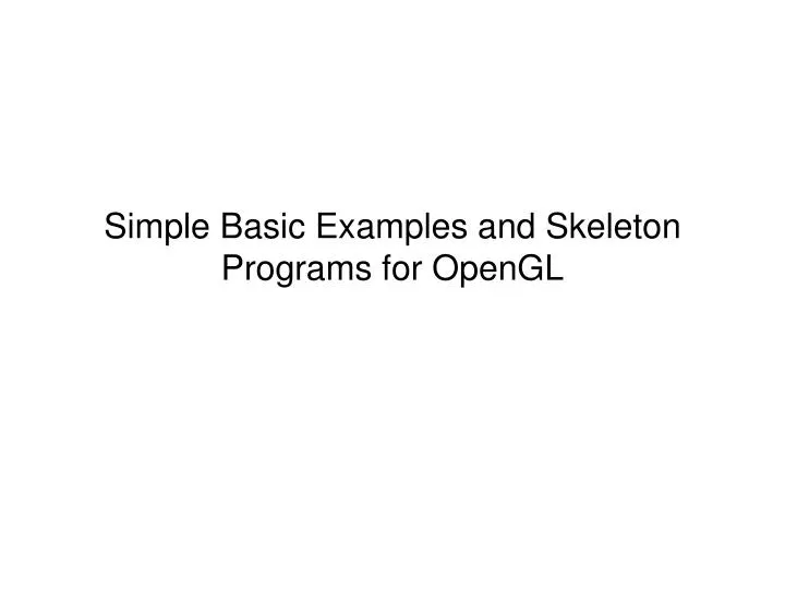 simple basic examples and skeleton programs for opengl
