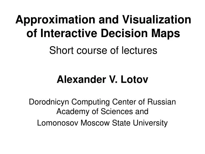 approximation and visualization of interactive decision maps short course of lectures