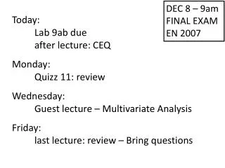 Today: 	Lab 9ab due	 	after lecture: CEQ Monday: 	Quizz 11: review