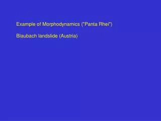 Example of Morphodynamics ( &quot; Panta Rhei &quot; ) Blaubach landslide (Austria)