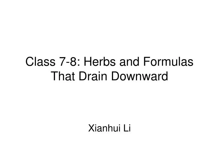 class 7 8 herbs and formulas that drain downward