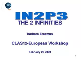 THE 2 INFINITIES Barbara Erazmus CLAS12-European Workshop February 26 2009