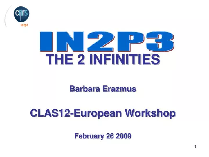 the 2 infinities barbara erazmus clas12 european workshop february 26 2009