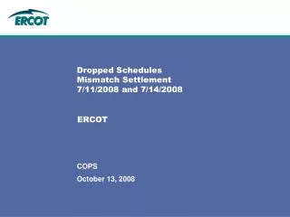 Dropped Schedules Mismatch Settlement 7/11/2008 and 7/14/2008