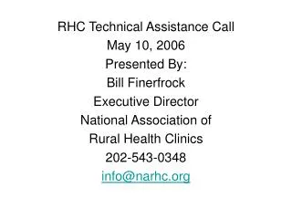 RHC Technical Assistance Call May 10, 2006 Presented By: Bill Finerfrock Executive Director
