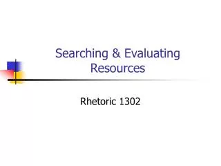 Searching &amp; Evaluating Resources
