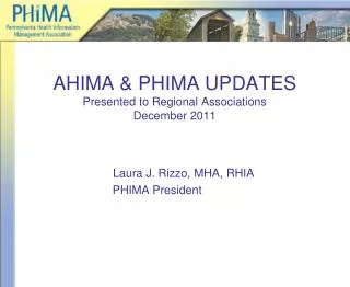 AHIMA &amp; PHIMA UPDATES Presented to Regional Associations December 2011