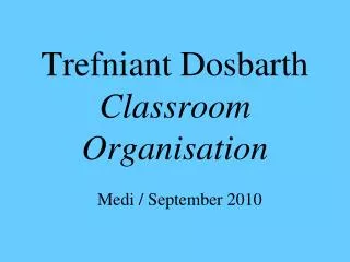 Trefniant Dosbarth Classroom Organisation Medi / September 2010