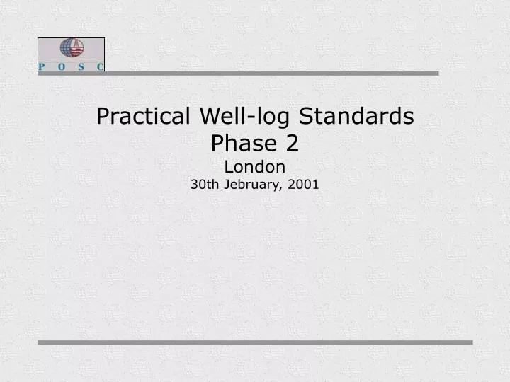 practical well log standards phase 2 london 30th jebruary 2001