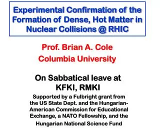 Experimental Confirmation of the Formation of Dense, Hot Matter in Nuclear Collisions @ RHIC