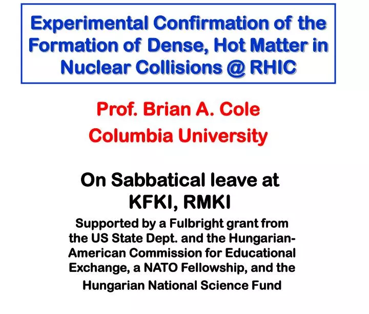 experimental confirmation of the formation of dense hot matter in nuclear collisions @ rhic