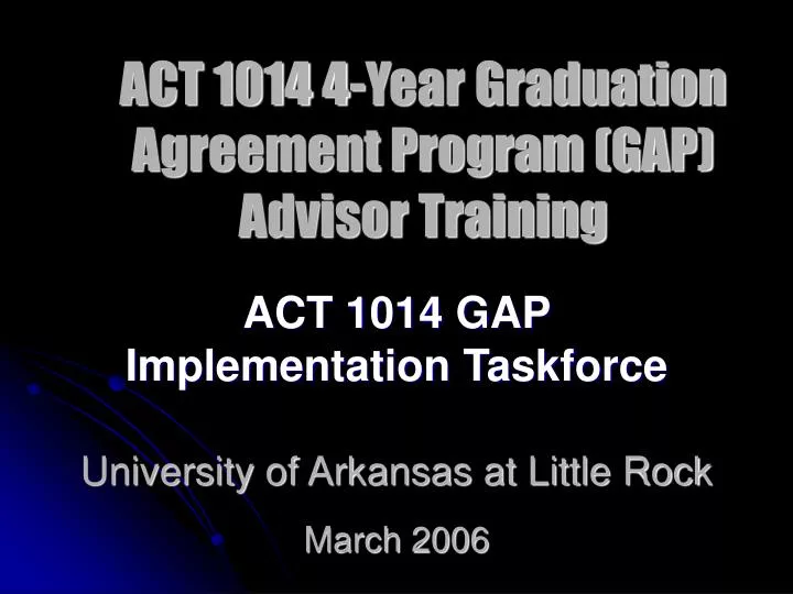 act 1014 gap implementation taskforce university of arkansas at little rock march 2006