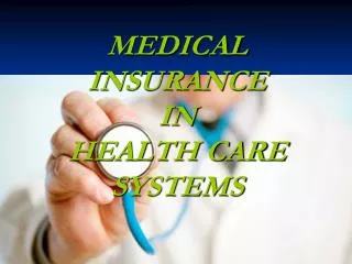 MEDICAL INSURANCE IN HEALTH CARE SYSTEMS