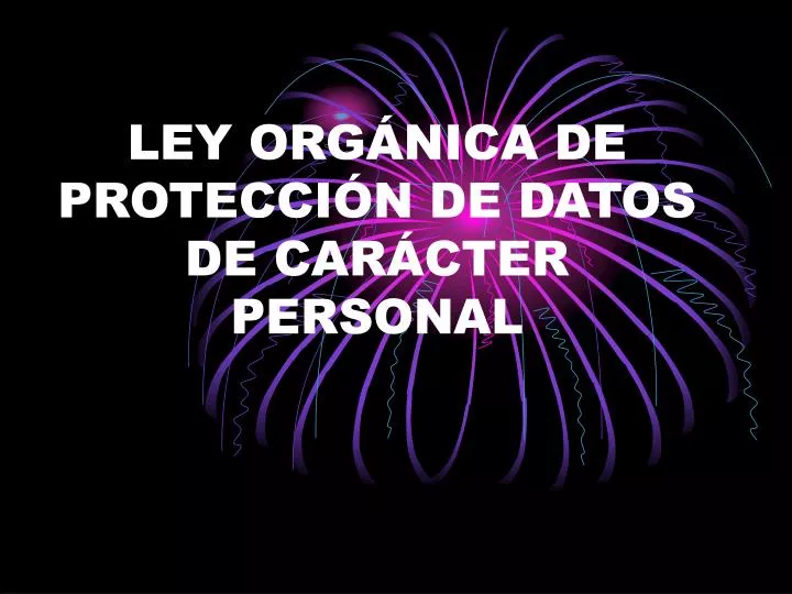 PPT - LEY ORGÁNICA DE PROTECCIÓN DE DATOS DE CARÁCTER PERSONAL ...