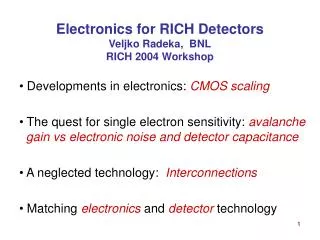 Electronics for RICH Detectors Veljko Radeka, BNL RICH 2004 Workshop