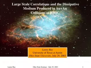 Large Scale Correlations and the Dissipative Medium Produced in Au+Au Collisions at RHIC