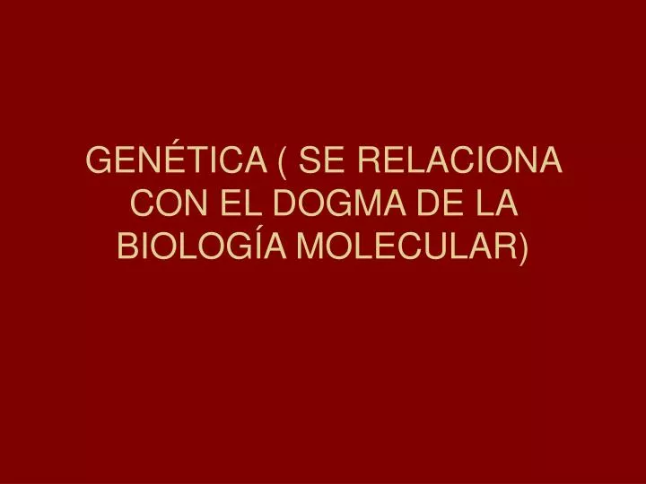 gen tica se relaciona con el dogma de la biolog a molecular