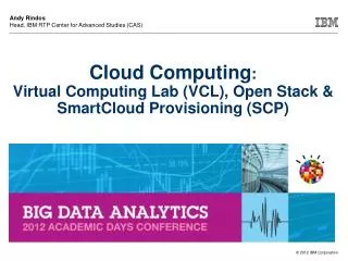 Cloud Computing : Virtual Computing Lab (VCL), Open Stack &amp; SmartCloud Provisioning (SCP)