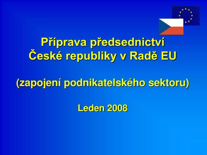 p prava p edsednictv esk republiky v rad eu zapojen podnikatelsk ho sektoru leden 2008