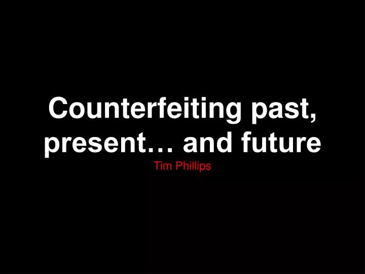 counterfeiting past present and future tim phillips
