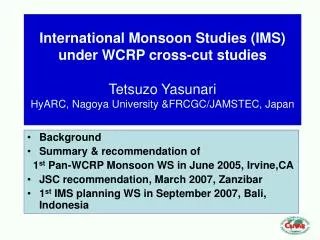 Background Summary &amp; recommendation of 1 st Pan-WCRP Monsoon WS in June 2005, Irvine,CA