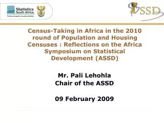 Mr. Pali Lehohla Chair of the ASSD 09 February 2009