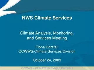 NWS Climate Services Climate Analysis, Monitoring, and Services Meeting Fiona Horsfall