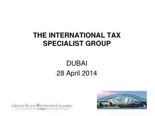 THE INTERNATIONAL TAX SPECIALIST GROUP DUBAI 28 April 2014