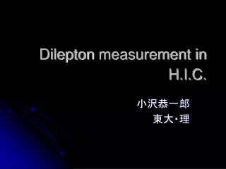 Dilepton measurement in H.I.C.