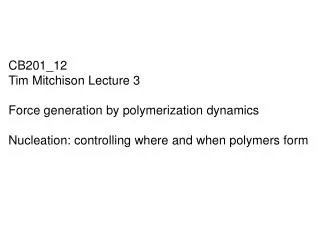 CB201_12 Tim Mitchison Lecture 3 Force generation by polymerization dynamics