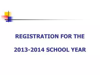 REGISTRATION FOR THE 2013-2014 SCHOOL YEAR