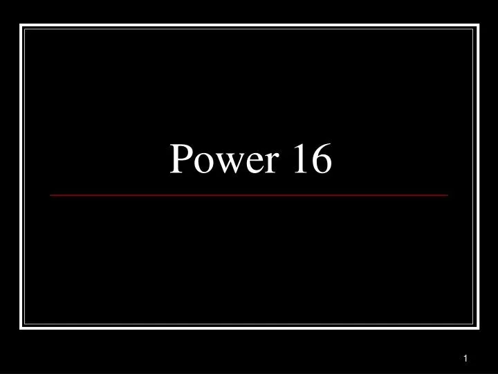 power 16