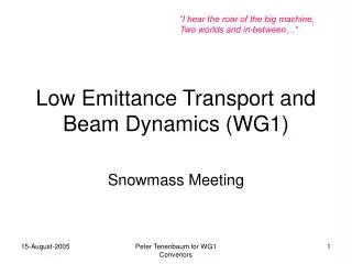 Low Emittance Transport and Beam Dynamics (WG1)