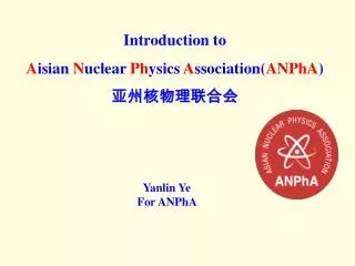 Introduction to A isian N uclear Ph ysics A ssociation( ANPhA ) ? ???? ?? ?