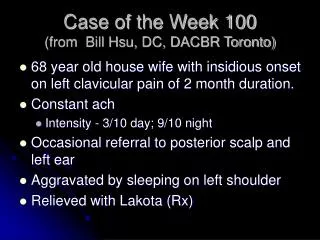 Case of the Week 100 (from Bill Hsu, DC, DACBR Toronto)