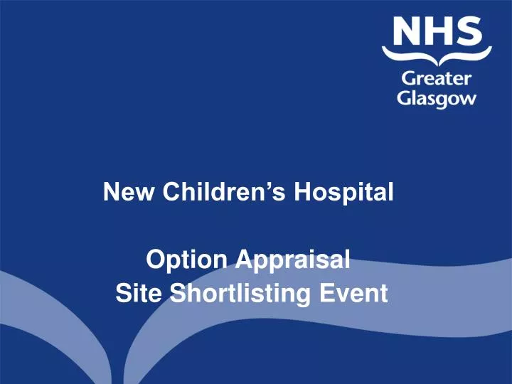 new children s hospital option appraisal site shortlisting event