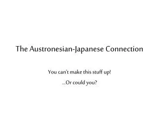 The Austronesian-Japanese Connection