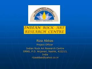 Indian Rock Art Research Centre IIRNS, P.O. Anjaneri, Nashik, 422213, India rizaabbas@yahoo.co