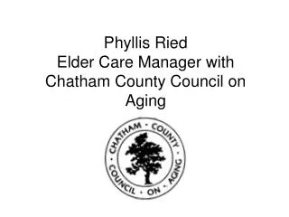 Phyllis Ried Elder Care Manager with Chatham County Council on Aging