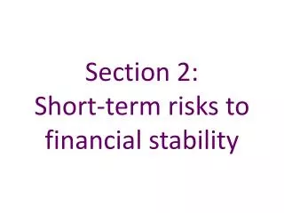 Section 2: Short-term risks to financial stability