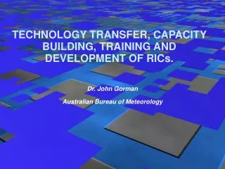 TECHNOLOGY TRANSFER, CAPACITY BUILDING, TRAINING AND DEVELOPMENT OF RICs.