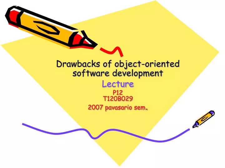 drawbacks of object oriented software development lecture p12 t120b029 200 7 pavasario sem