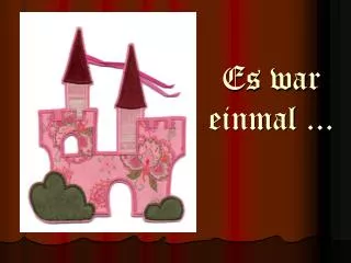 es war einmal