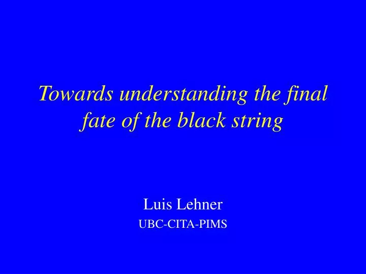 towards understanding the final fate of the black string