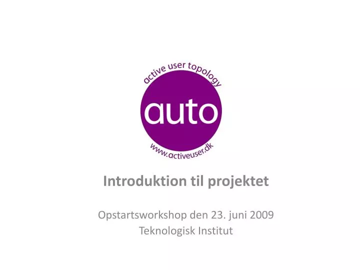 introduktion til projektet opstartsworkshop den 23 juni 2009 teknologisk institut